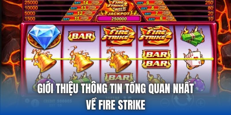 Giới thiệu thông tin tổng quan nhất về Fire Strike
